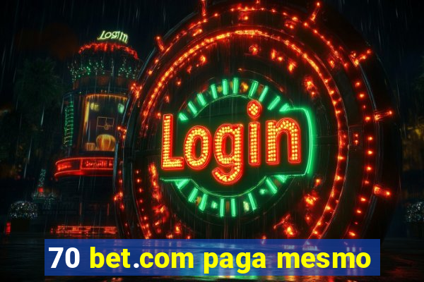 70 bet.com paga mesmo